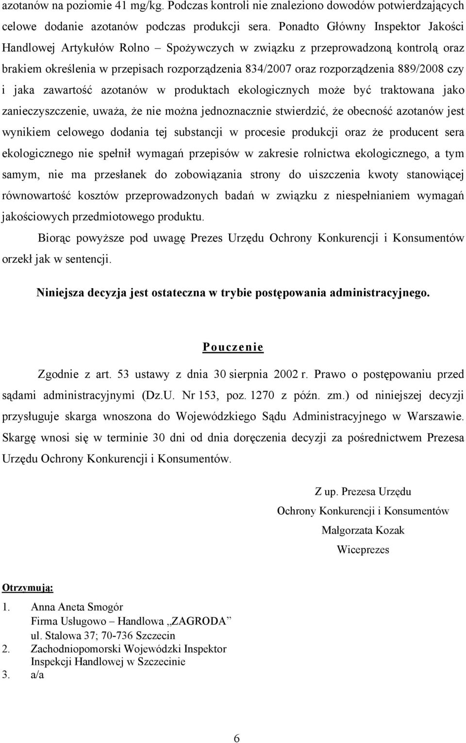 czy i jaka zawartość azotanów w produktach ekologicznych może być traktowana jako zanieczyszczenie, uważa, że nie można jednoznacznie stwierdzić, że obecność azotanów jest wynikiem celowego dodania