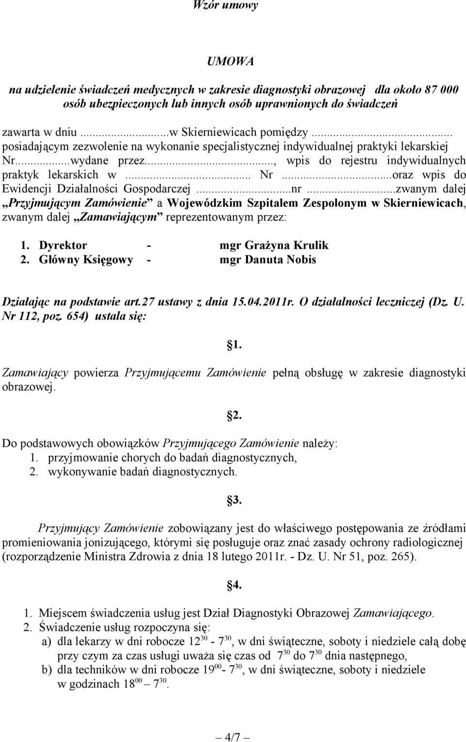 ..nr...zwanym dalej Przyjmującym Zamówienie a Wojewódzkim Szpitalem Zespolonym w Skierniewicach, zwanym dalej Zamawiającym reprezentowanym przez: 1. Dyrektor - mgr Grażyna Krulik 2.