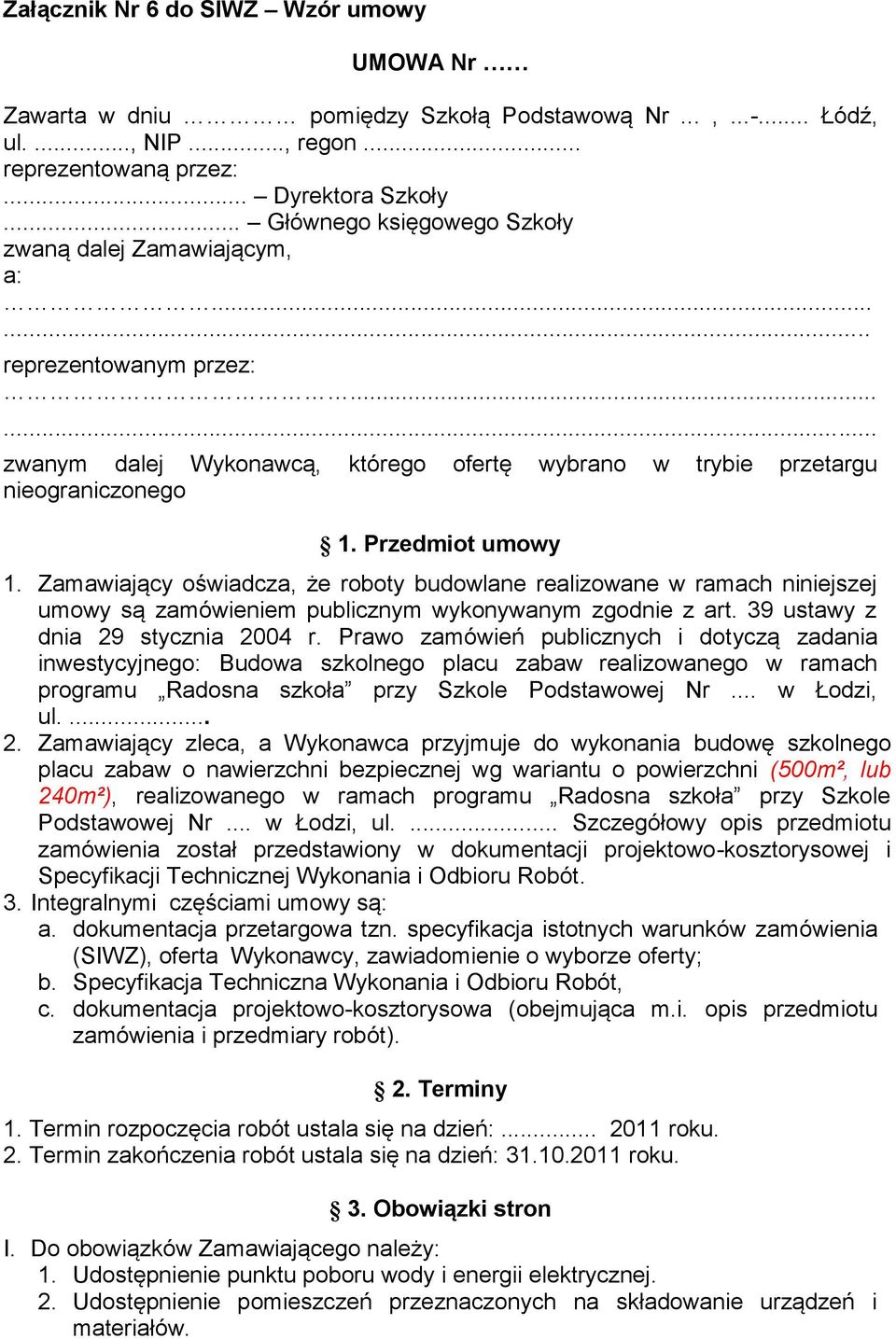 Zamawiający oświadcza, że roboty budowlane realizowane w ramach niniejszej umowy są zamówieniem publicznym wykonywanym zgodnie z art. 39 ustawy z dnia 29 stycznia 2004 r.