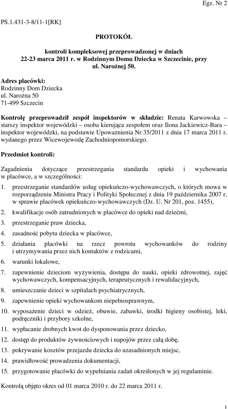 wojewódzki, na podstawie UpowaŜnienia Nr 35/2011 z dnia 17 marca 2011 r. wydanego przez Wicewojewodę Zachodniopomorskiego.