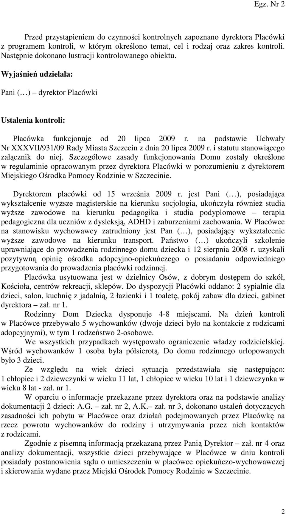 na podstawie Uchwały Nr XXXVII/931/09 Rady Miasta Szczecin z dnia 20 lipca 2009 r. i statutu stanowiącego załącznik do niej.
