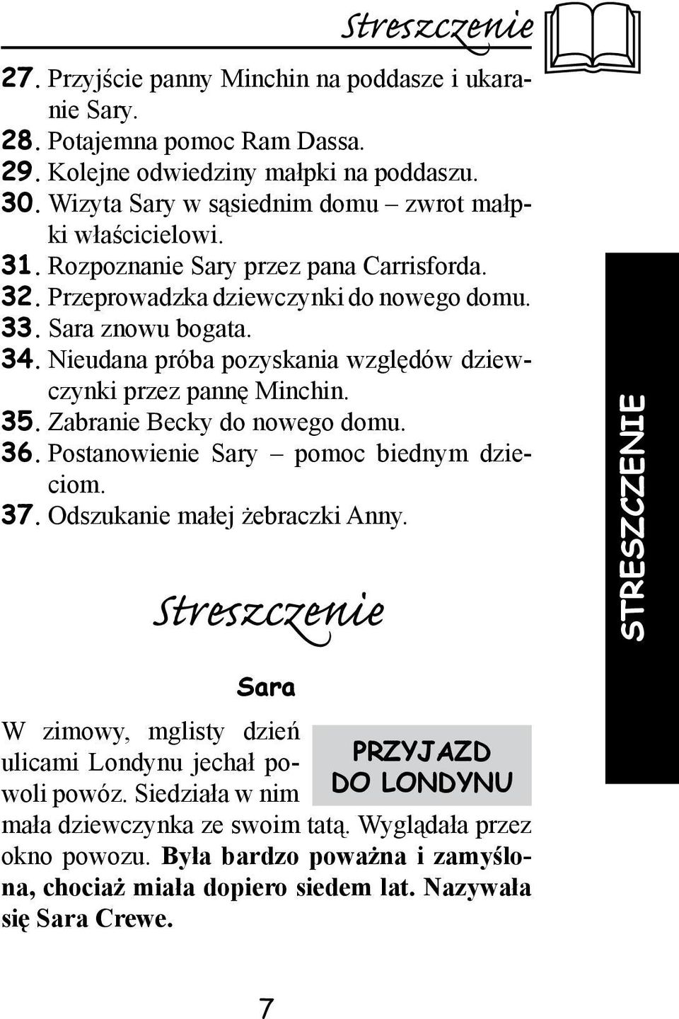 Zabranie Becky do nowego domu. 36. Postanowienie Sary pomoc biednym dzieciom. 37. Odszukanie małej żebraczki Anny.