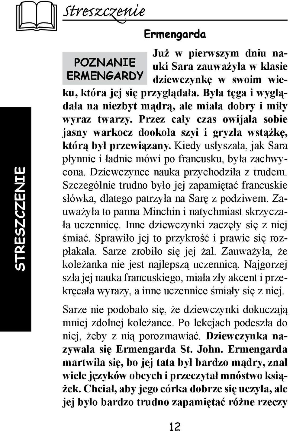 Kiedy usłyszała, jak Sara płynnie i ładnie mówi po francusku, była zachwycona. Dziewczynce nauka przychodziła z trudem.