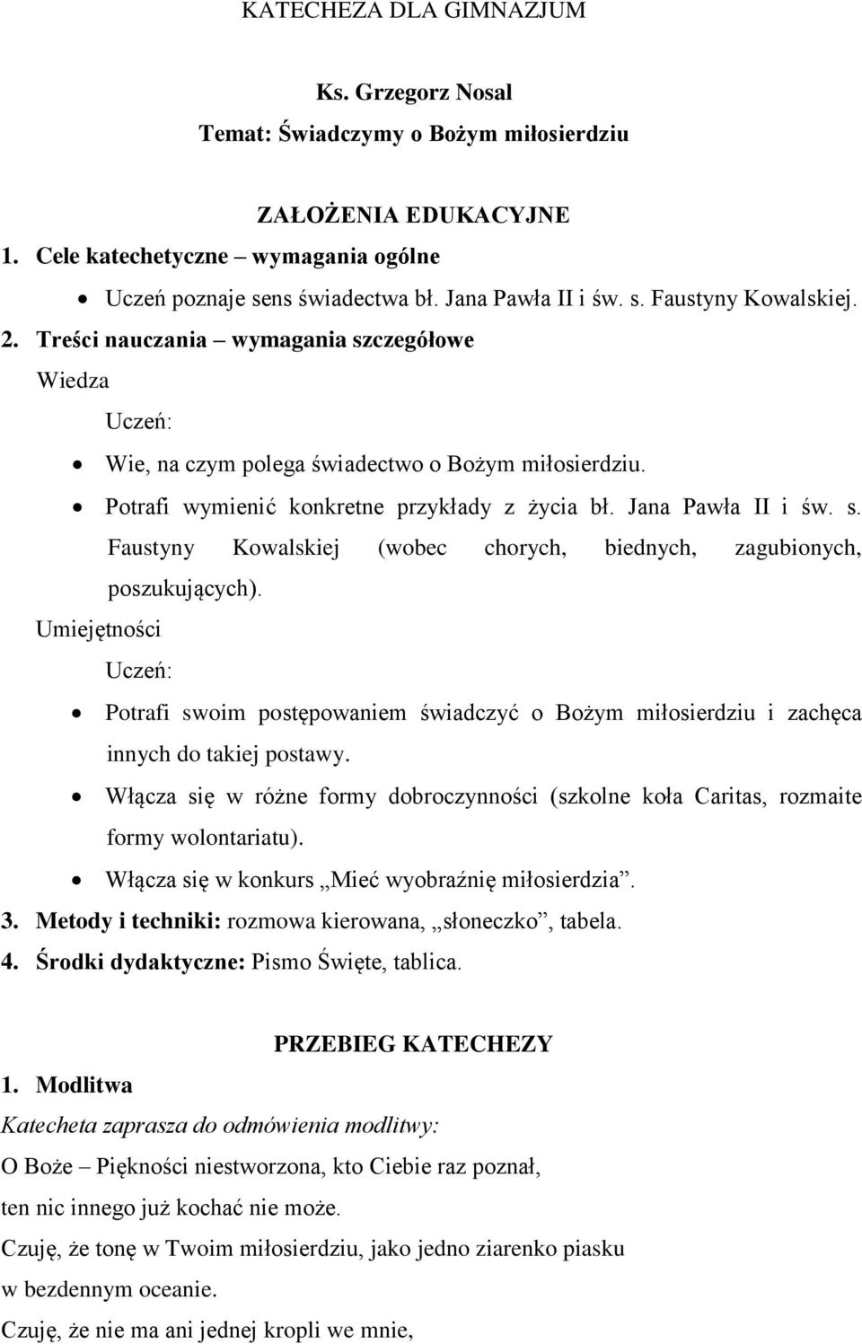 Umiejętności Uczeń: Potrafi swoim postępowaniem świadczyć o Bożym miłosierdziu i zachęca innych do takiej postawy.