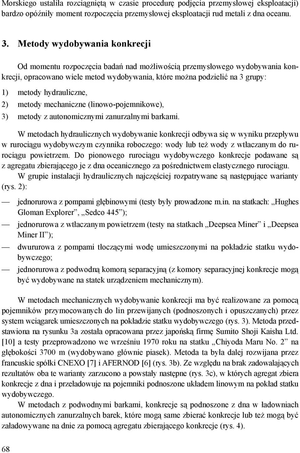 hydrauliczne, 2) metody mechaniczne (linowo-pojemnikowe), 3) metody z autonomicznymi zanurzalnymi barkami.