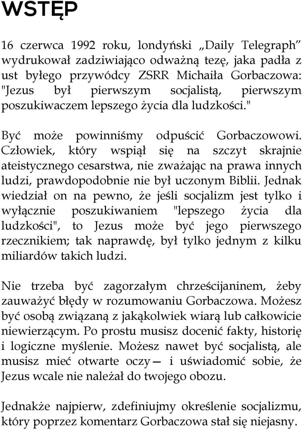 Człowiek, który wspiął się na szczyt skrajnie ateistycznego cesarstwa, nie zważając na prawa innych ludzi, prawdopodobnie nie był uczonym Biblii.