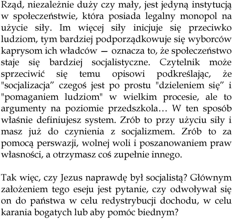 Czytelnik może sprzeciwić się temu opisowi podkreślając, że "socjalizacja czegoś jest po prostu "dzieleniem się i "pomaganiem ludziom" w wielkim procesie, ale to argumenty na poziomie przedszkola W