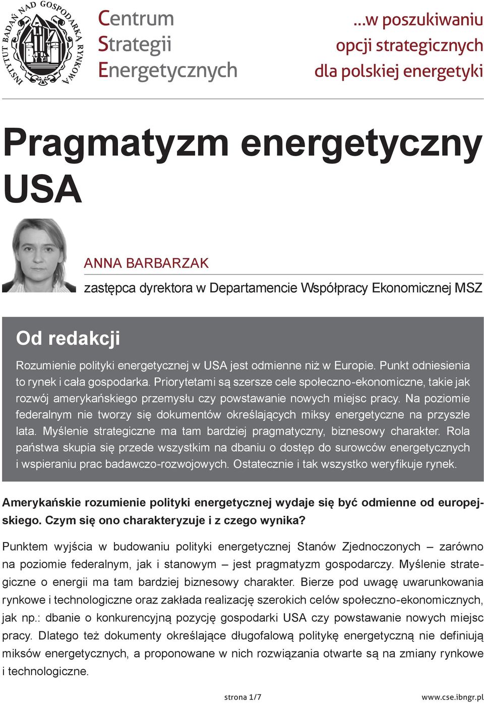 Priorytetami są szersze cele społeczno ekonomiczne, takie jak rozwój amerykańskiego przemysłu czy powstawanie nowych miejsc pracy.