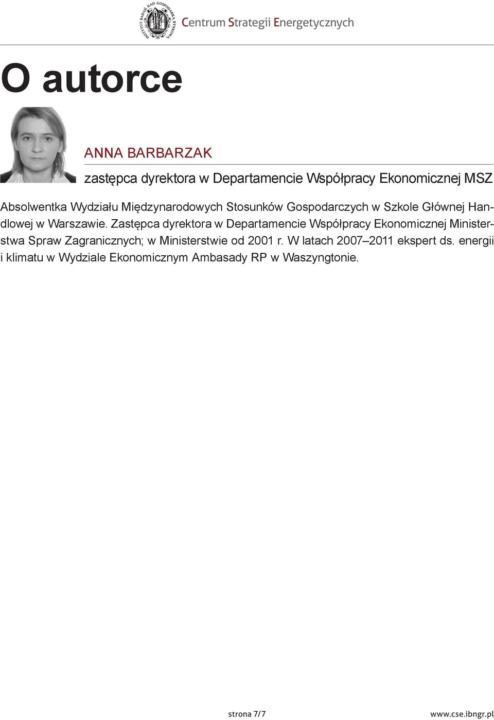 Zastępca dyrektora w Departamencie Współpracy Ekonomicznej Ministerstwa Spraw Zagranicznych; w Ministerstwie