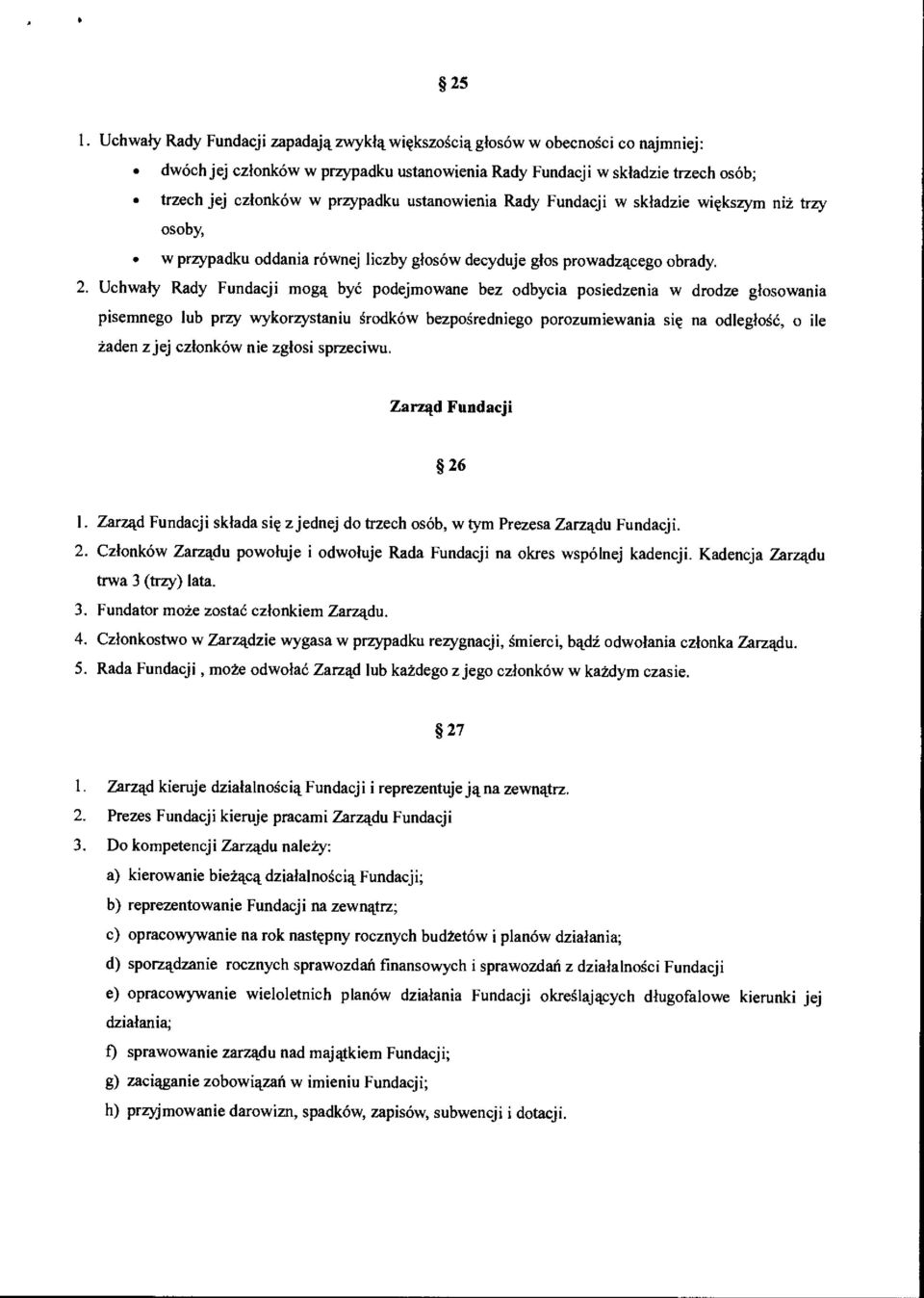 Uchwaly Rady Fundacji mom_ bye podejmowane bez odbycia posiedzenia w drodze glosowania pisemnego lub przy wykorzystaniu rodkow bezpogredniego porozumiewania sig na odleglose, o ile laden z jej