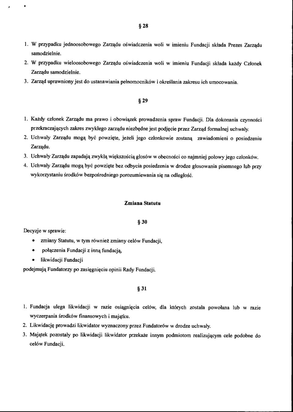 Zarzad uprawniony jest do ustanawiania pelnomocnikow i okreglania zakresu ich umocowania. 29 1. Katcly czlonek Zarz4du ma prawo i obowiazek prowadzenia spraw Fundacji.
