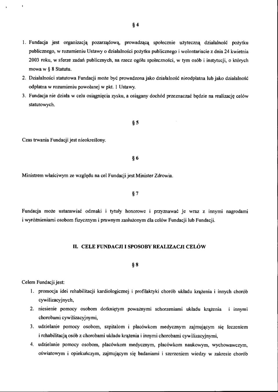 Dzialalno ci statutowa Fundacji mote bye prowadzona jako dzialalnos6 nieodplatna lub jako dzialalnoso odplatna w rozumieniu powolanej w pkt. 1 Ustawy. 3.