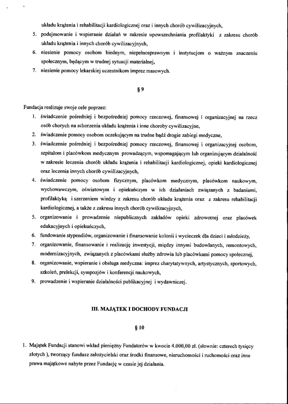 niesienie pomocy osobom biednym, niepelnosprawnym i instytucjom o wainym znaczeniu spolecznym, beclacym w trudnej sytuacji materialnej, 7. niesienie pomocy lekarskiej uczestnikom imprez masowych.