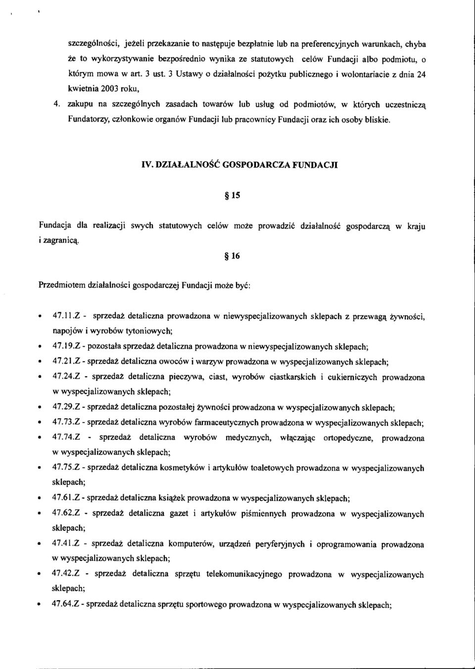 zakupu na szczegolnych zasadach towarow lub using od podmiotow, w kt6rych uczestnicza Fundatorzy, czlonkowie organ6w Fundacji lub pracownicy Fundacji oraz ich osoby bliskie. IV.