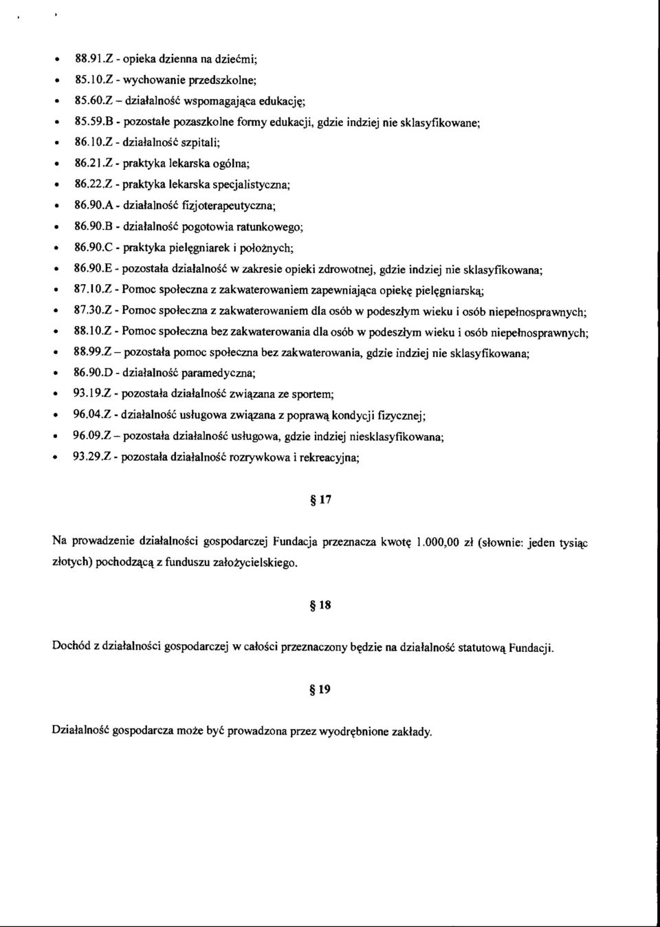 90.0 - praktyka pielcgniarek i polotnych; 86.90.E - pozostala dzialalnos6 w zakresie opieki zdrowotnej, gdzie indziej nie sklasyfikowana; 87.10.
