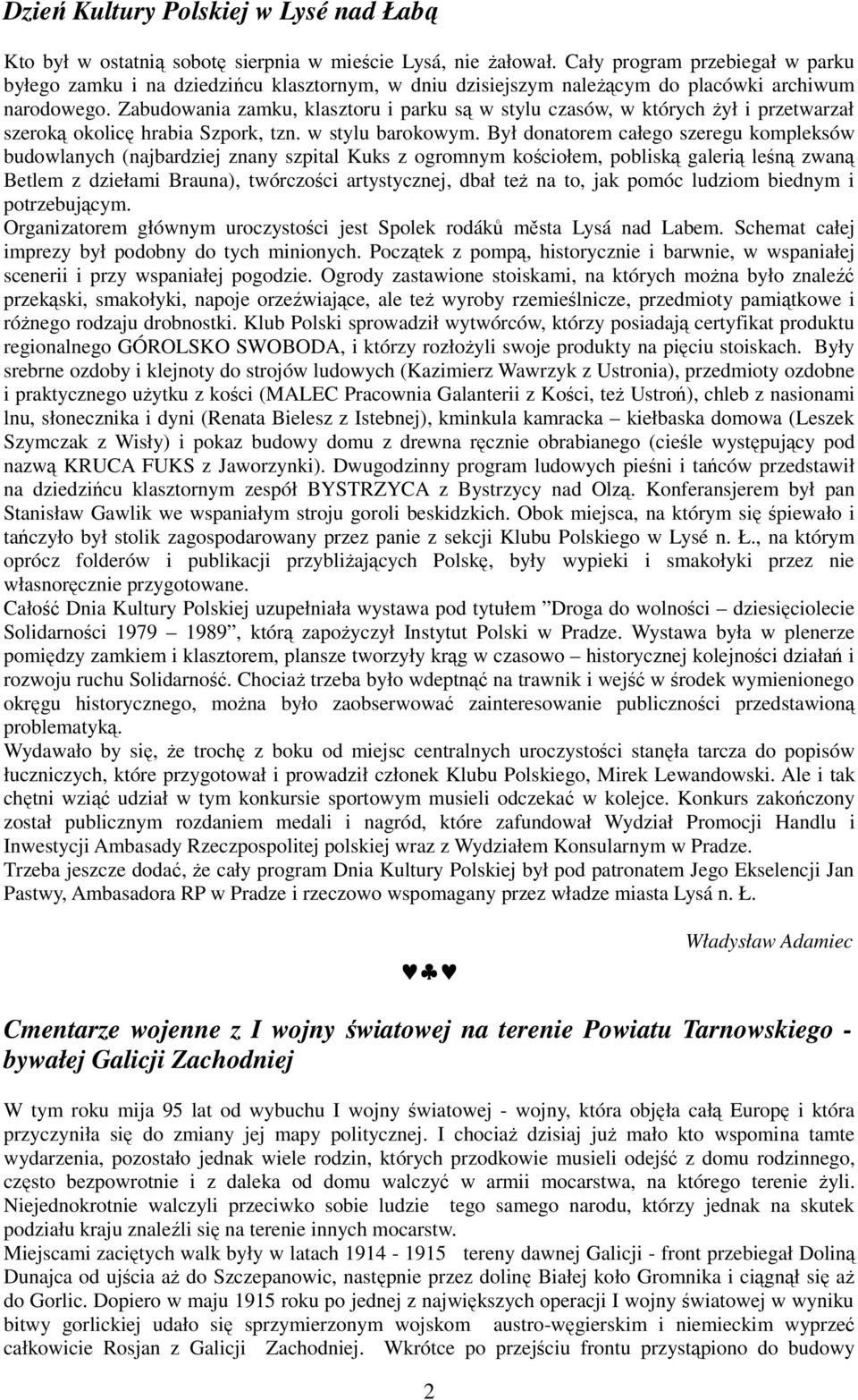 Zabudowania zamku, klasztoru i parku są w stylu czasów, w których Ŝył i przetwarzał szeroką okolicę hrabia Szpork, tzn. w stylu barokowym.