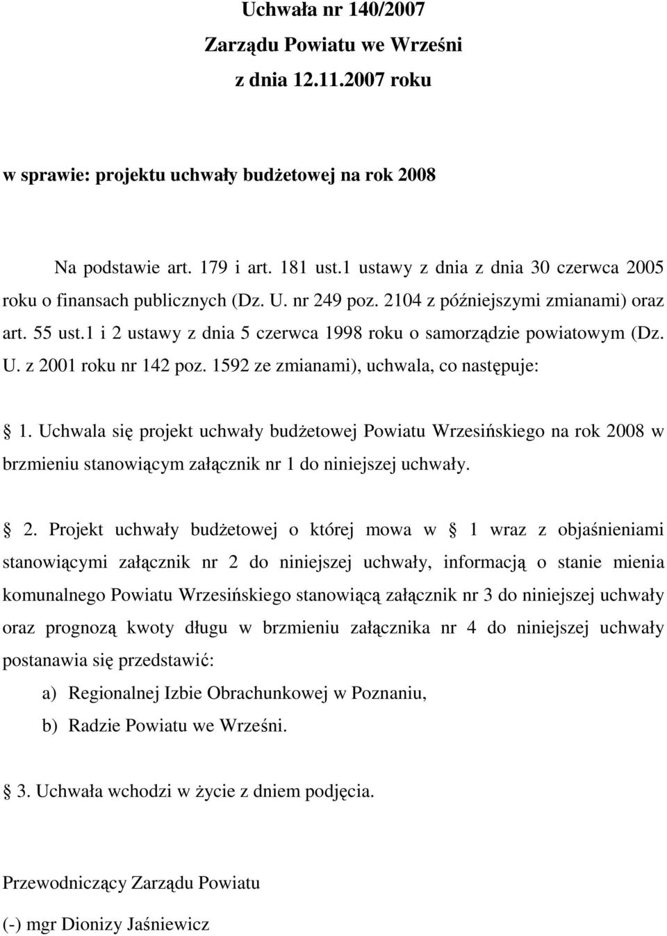 1 i 2 ustawy z dnia 5 czerwca 1998 roku o samorządzie powiatowym (Dz. U. z 2001 roku nr 142 poz. 1592 ze zmianami), uchwala, co następuje: 1.