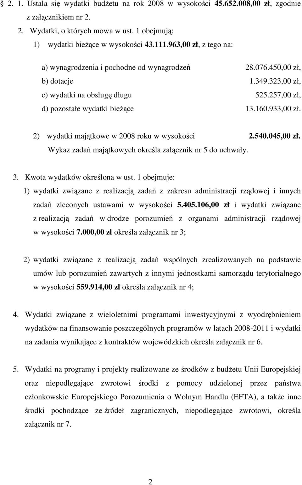2) wydatki majątkowe w 2008 roku w wysokości 2.540.045,00 zł. Wykaz zadań majątkowych określa załącznik nr 5 do uchwały. 3. Kwota wydatków określona w ust.