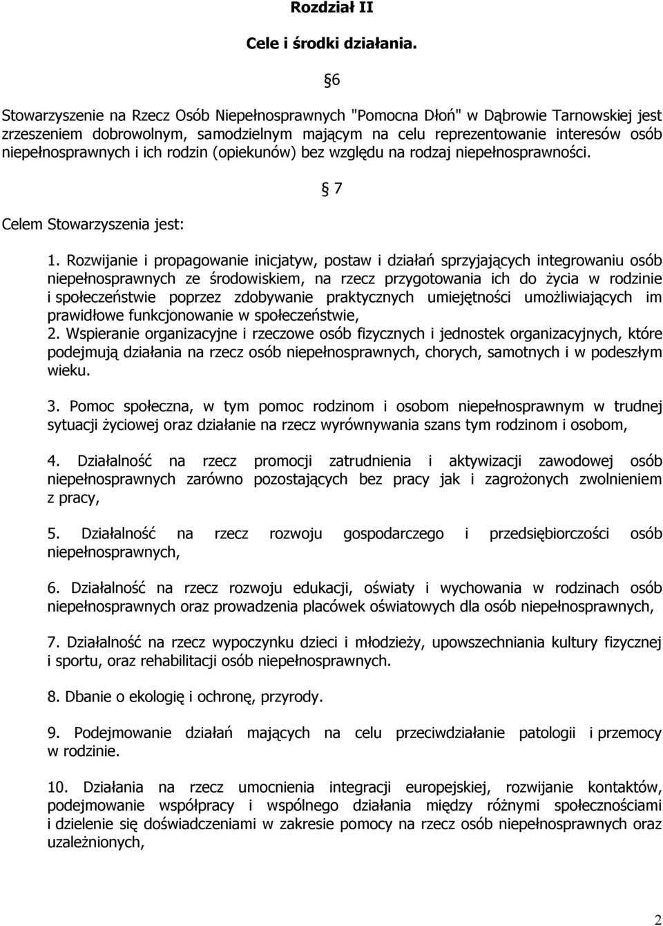 ich rodzin (opiekunów) bez względu na rodzaj niepełnosprawności. Celem Stowarzyszenia jest: 7 1.