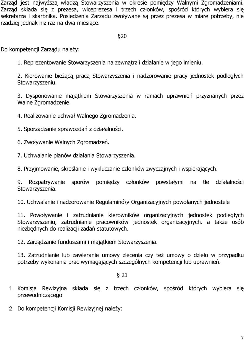 Reprezentowanie Stowarzyszenia na zewnątrz i działanie w jego imieniu. 20 2. Kierowanie bieżącą pracą Stowarzyszenia i nadzorowanie pracy jednostek podległych Stowarzyszeniu. 3.