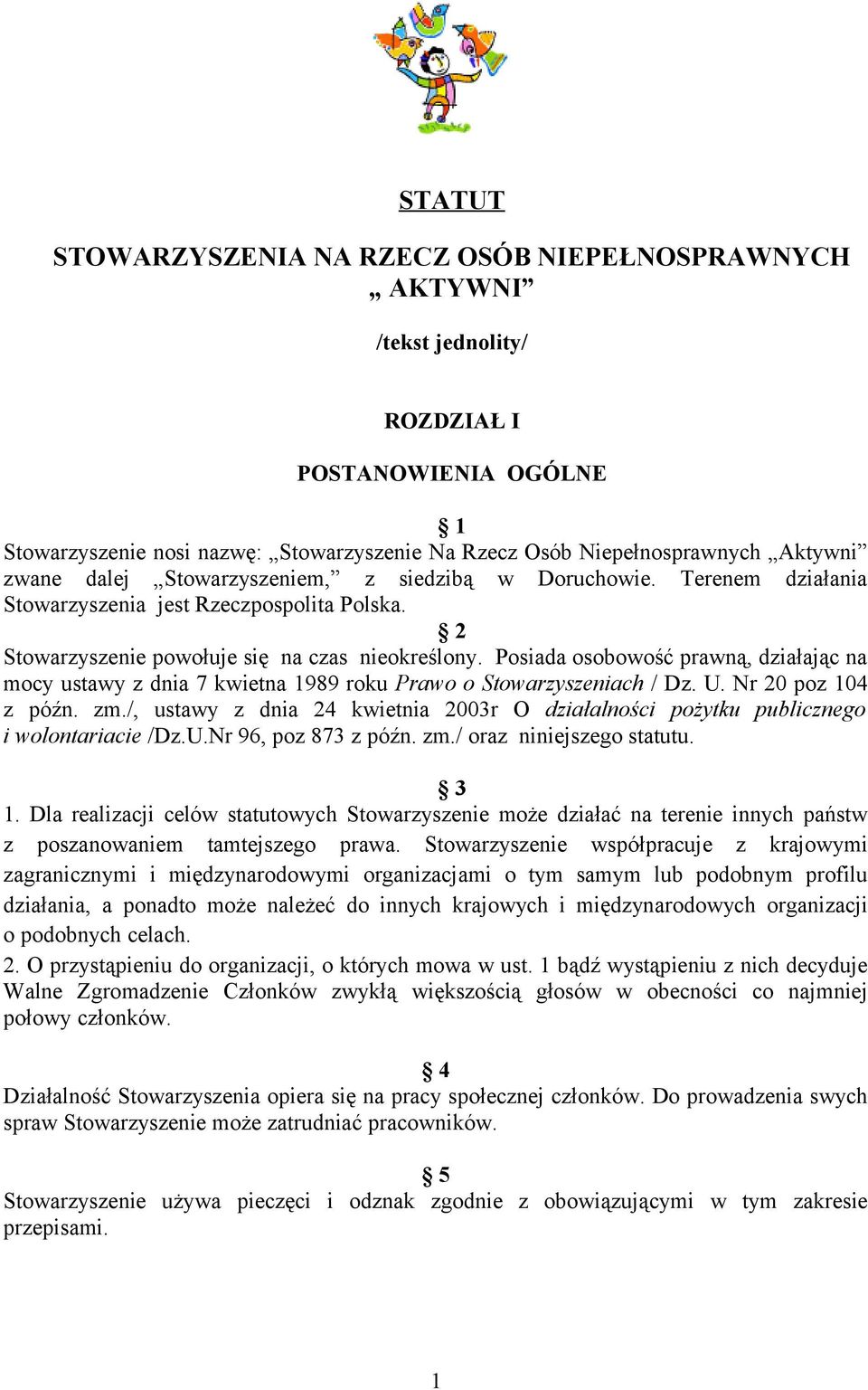 Posiada osobowość prawną, działając na mocy ustawy z dnia 7 kwietna 1989 roku Prawo o Stowarzyszeniach / Dz. U. Nr 20 poz 104 z późn. zm.