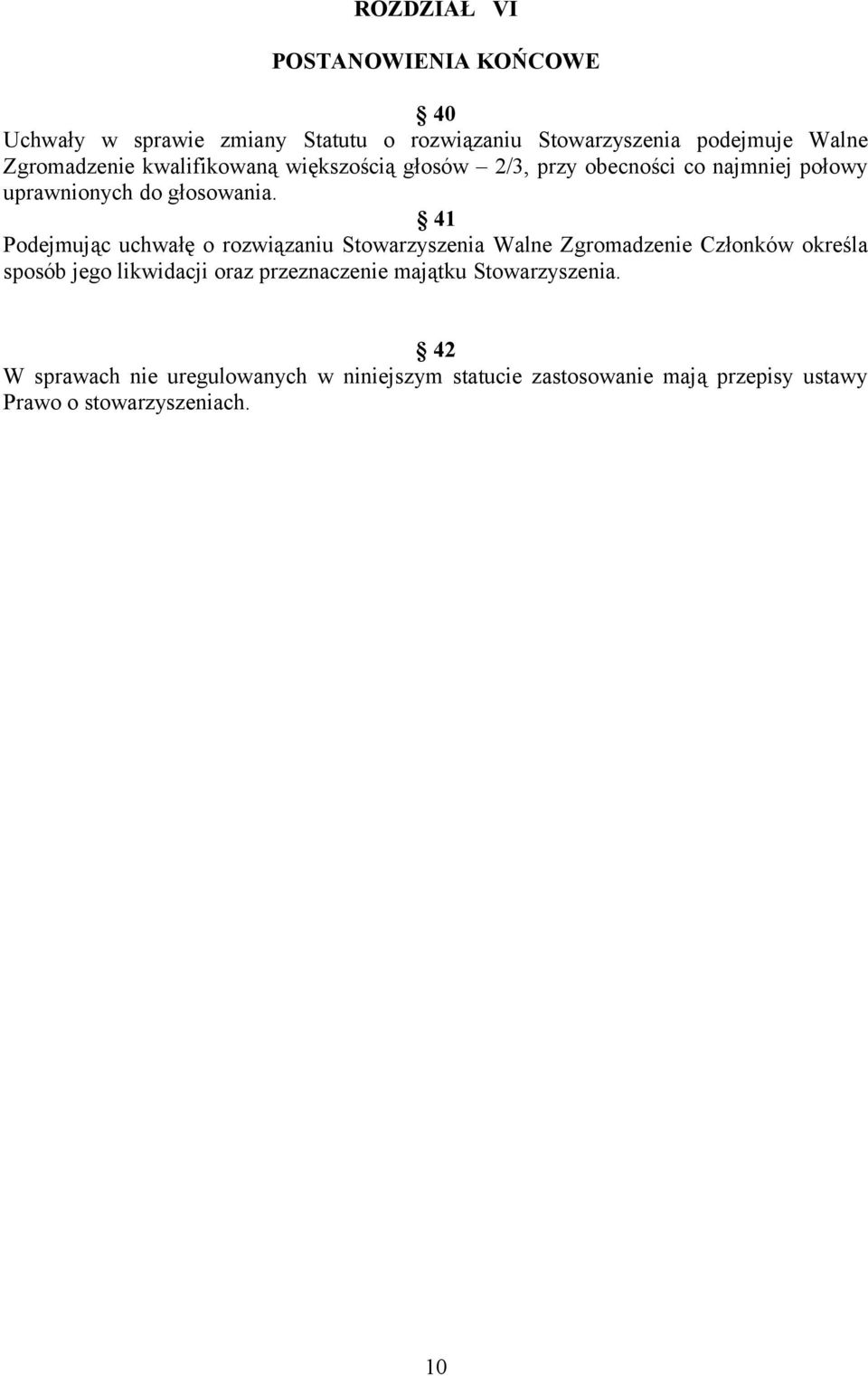 41 Podejmując uchwałę o rozwiązaniu Stowarzyszenia Walne Zgromadzenie Członków określa sposób jego likwidacji oraz
