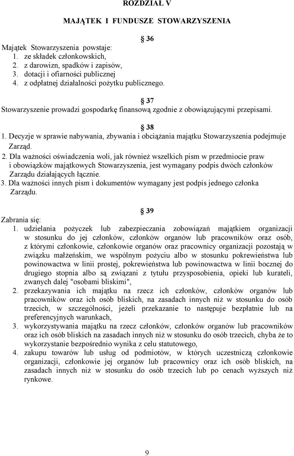 Decyzje w sprawie nabywania, zbywania i obciążania majątku Stowarzyszenia podejmuje Zarząd. 2.