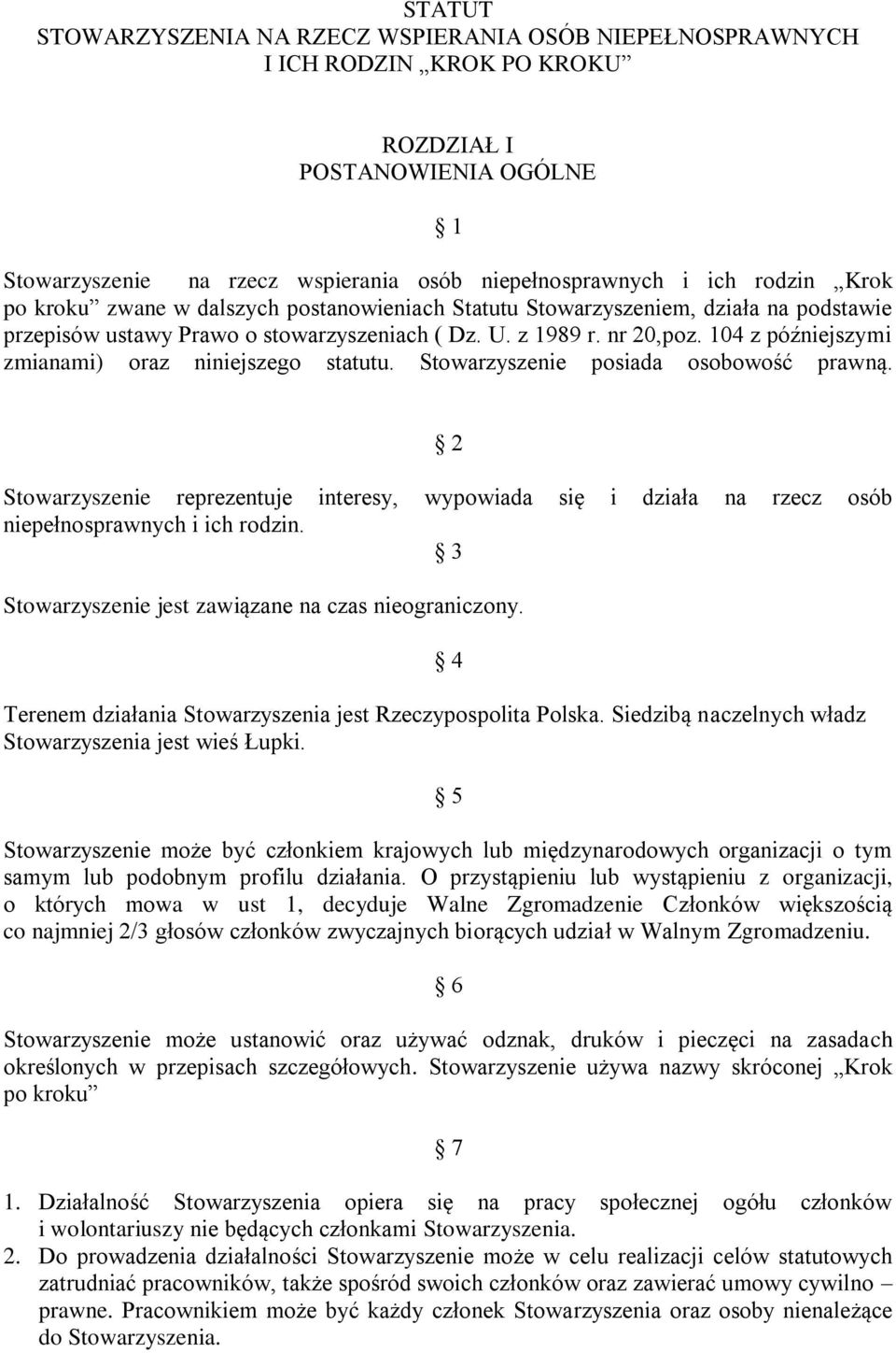 104 z późniejszymi zmianami) oraz niniejszego statutu. Stowarzyszenie posiada osobowość prawną.