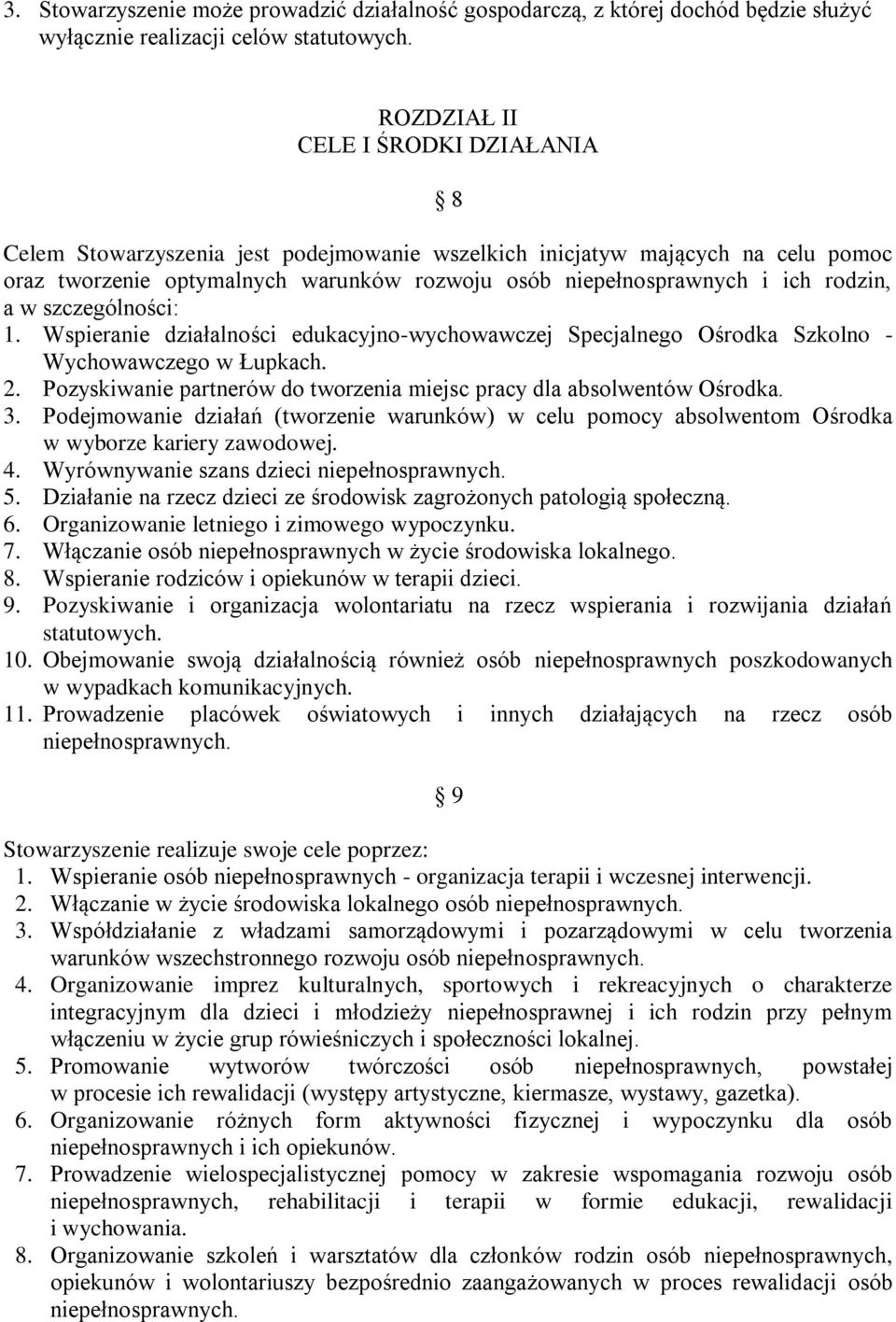 rodzin, a w szczególności: 1. Wspieranie działalności edukacyjno-wychowawczej Specjalnego Ośrodka Szkolno - Wychowawczego w Łupkach. 2.