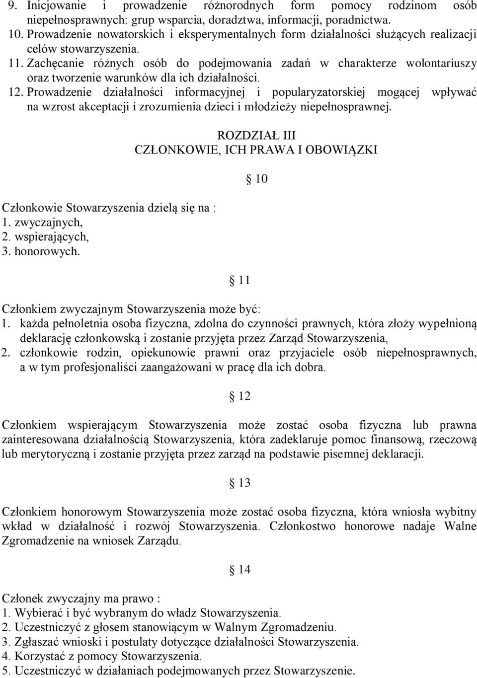 Zachęcanie różnych osób do podejmowania zadań w charakterze wolontariuszy oraz tworzenie warunków dla ich działalności. 12.