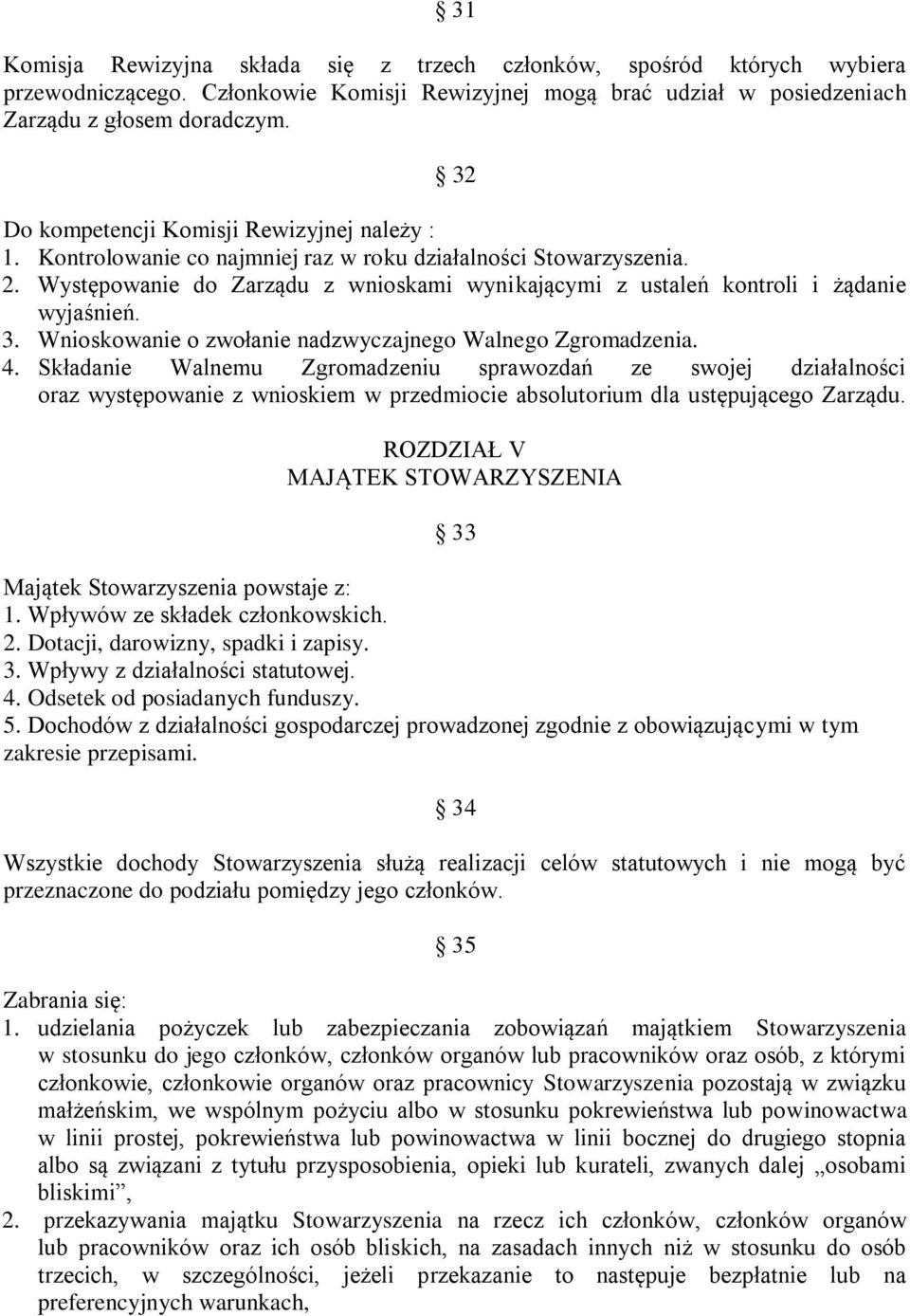 Występowanie do Zarządu z wnioskami wynikającymi z ustaleń kontroli i żądanie wyjaśnień. 3. Wnioskowanie o zwołanie nadzwyczajnego Walnego Zgromadzenia. 4.