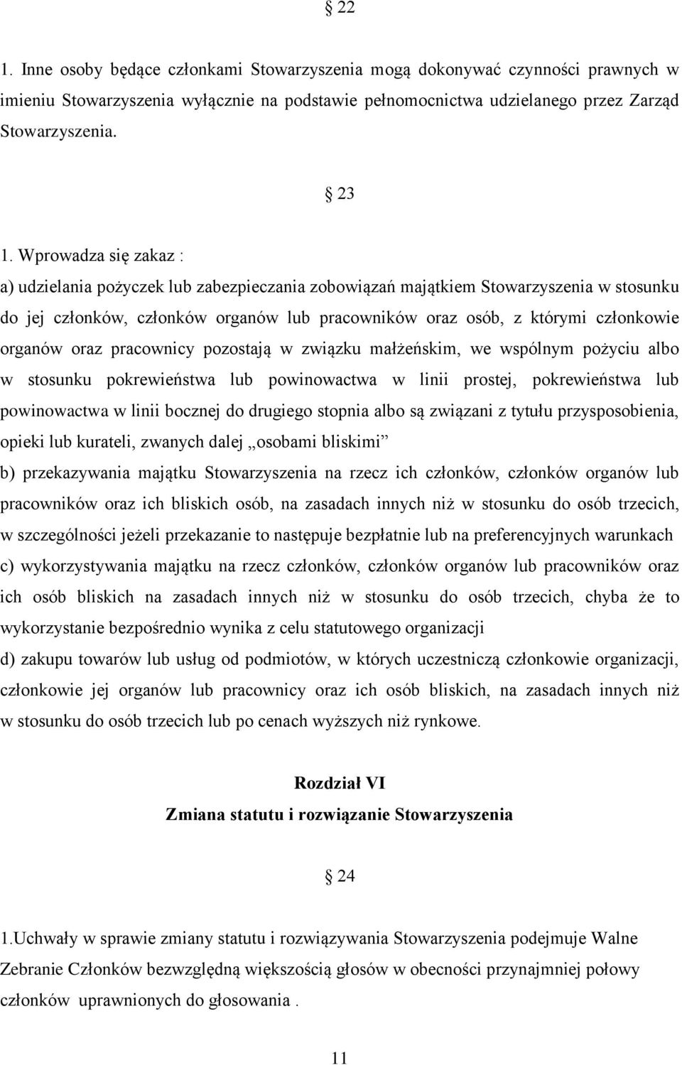 organów oraz pracownicy pozostają w związku małżeńskim, we wspólnym pożyciu albo w stosunku pokrewieństwa lub powinowactwa w linii prostej, pokrewieństwa lub powinowactwa w linii bocznej do drugiego