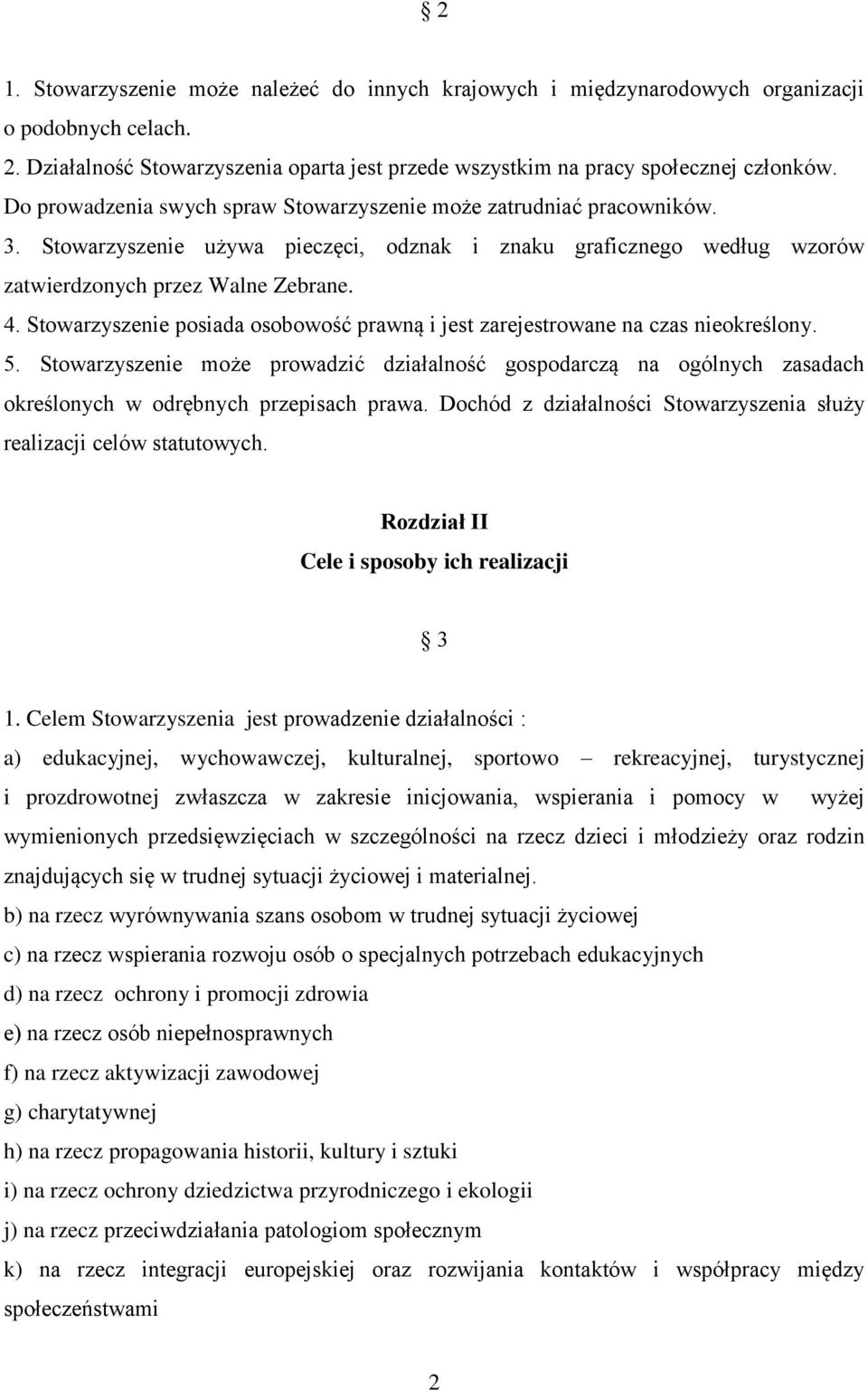 Stowarzyszenie posiada osobowość prawną i jest zarejestrowane na czas nieokreślony. 5.