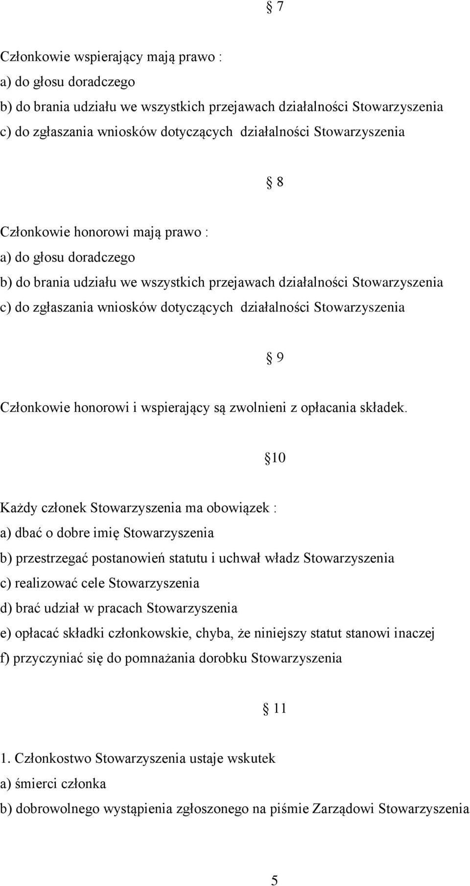 Stowarzyszenia 9 Członkowie honorowi i wspierający są zwolnieni z opłacania składek.