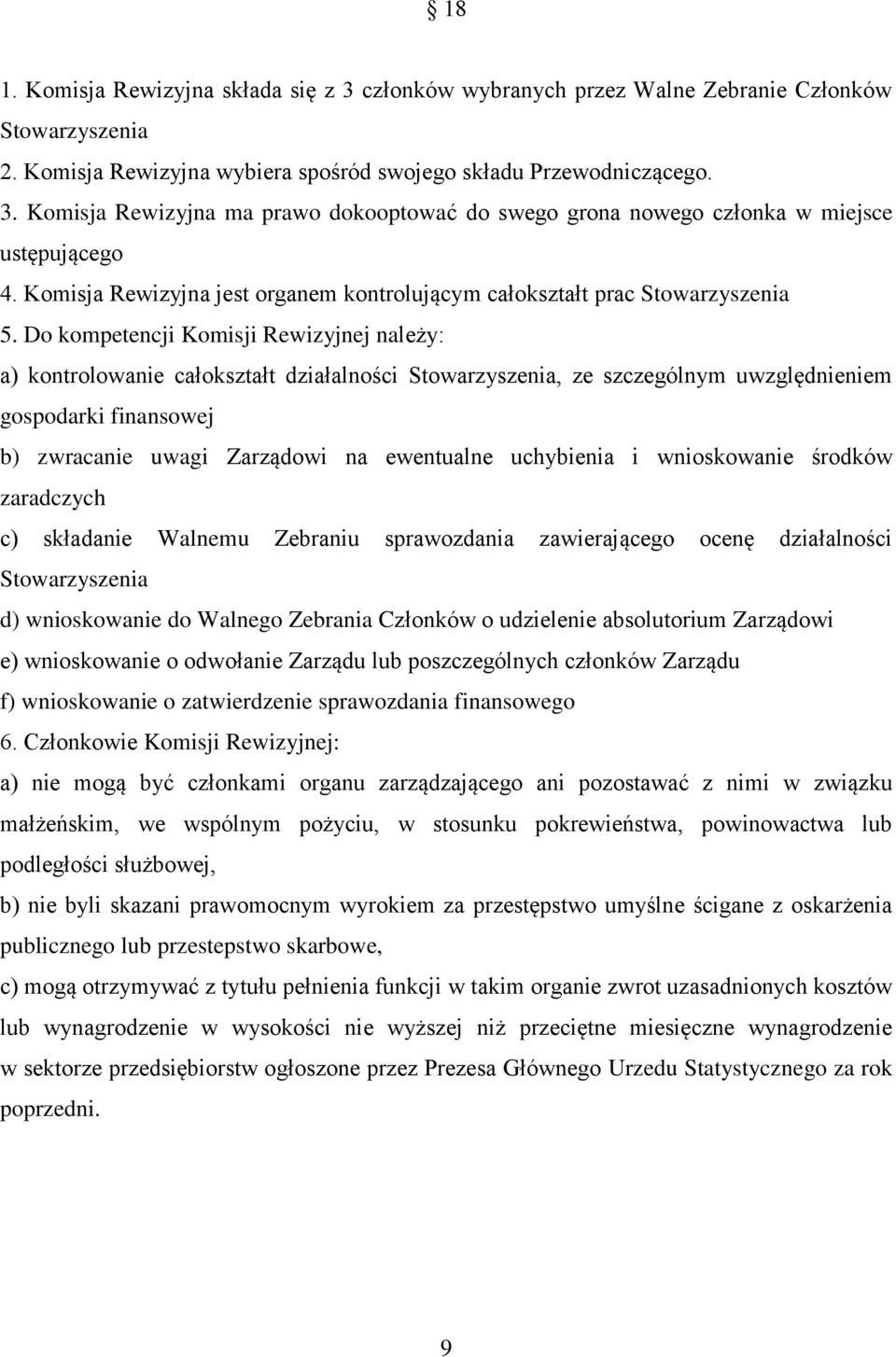 Do kompetencji Komisji Rewizyjnej należy: a) kontrolowanie całokształt działalności Stowarzyszenia, ze szczególnym uwzględnieniem gospodarki finansowej b) zwracanie uwagi Zarządowi na ewentualne
