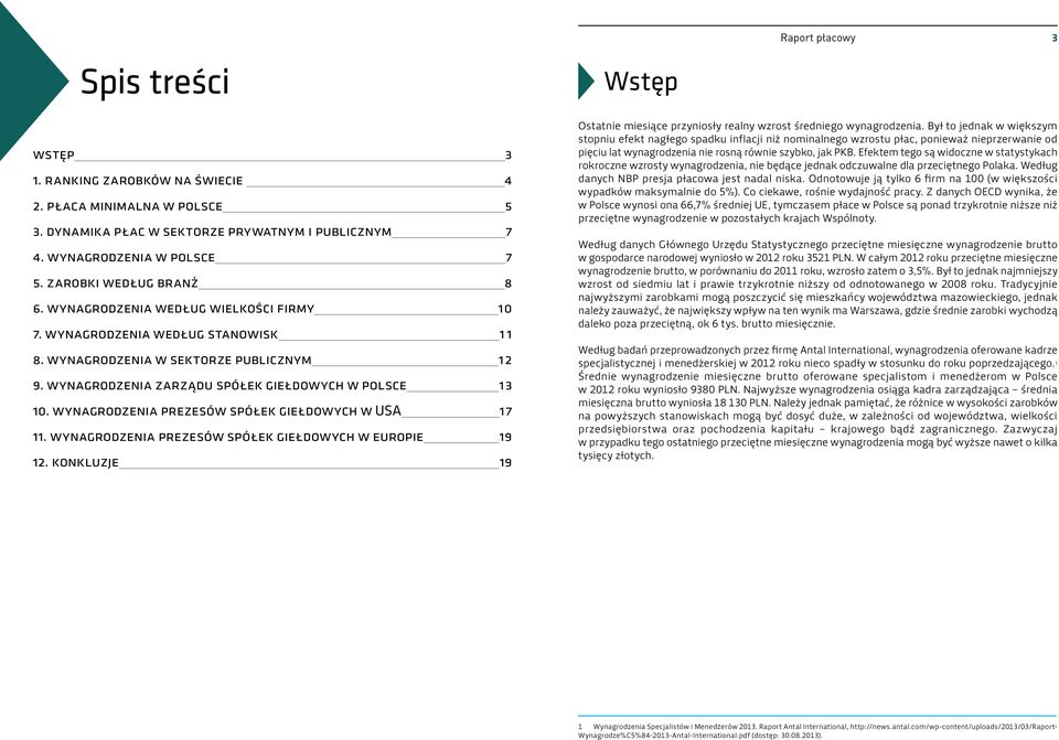 wynagrodzenia prezesów spółek giełdowych w USA 17 11. wynagrodzenia prezesów spółek giełdowych w europie 19 12. konkluzje 19 Ostatnie miesiące przyniosły realny wzrost średniego wynagrodzenia.