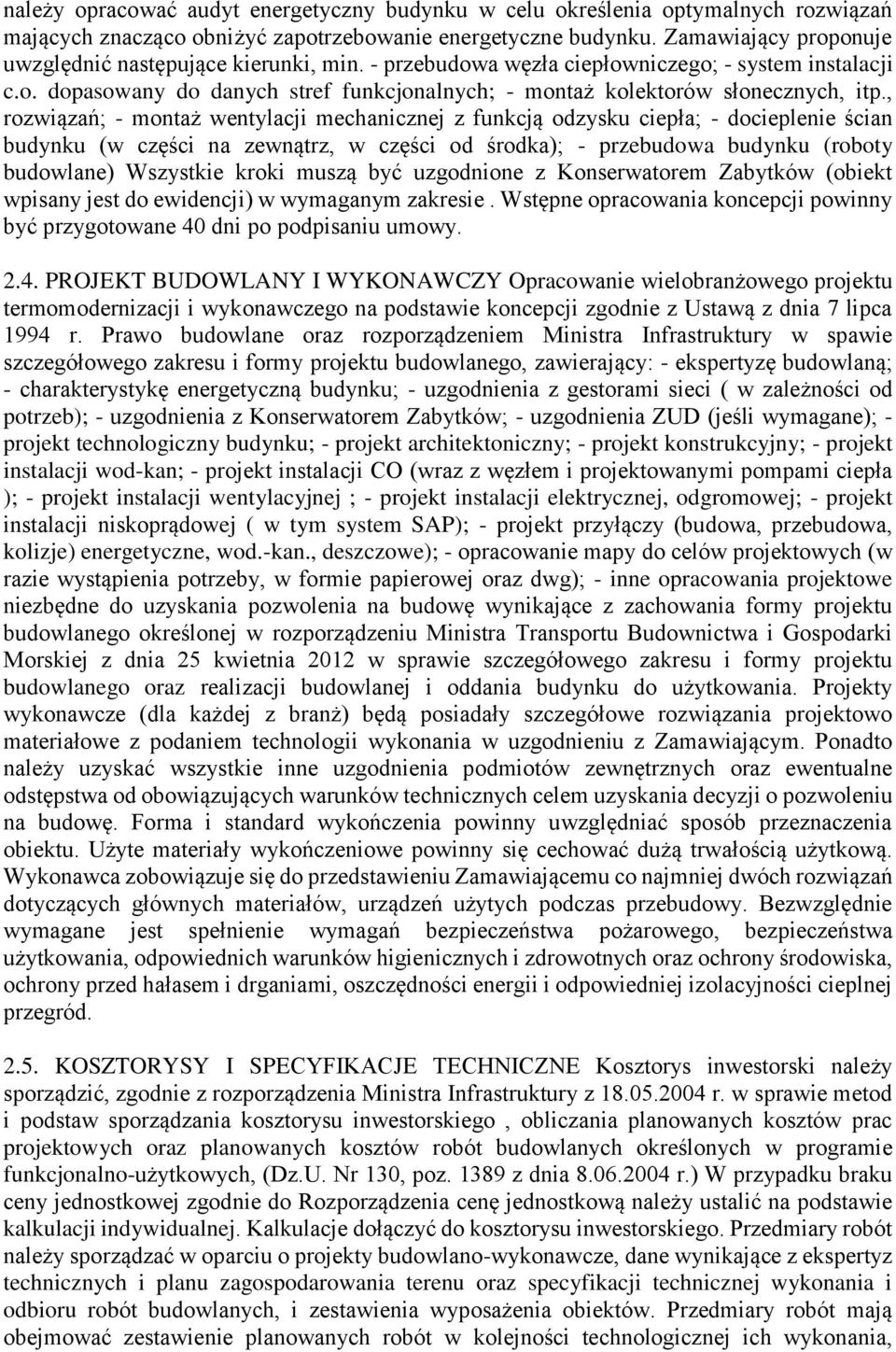 , rozwiązań; - montaż wentylacji mechanicznej z funkcją odzysku ciepła; - docieplenie ścian budynku (w części na zewnątrz, w części od środka); - przebudowa budynku (roboty budowlane) Wszystkie kroki