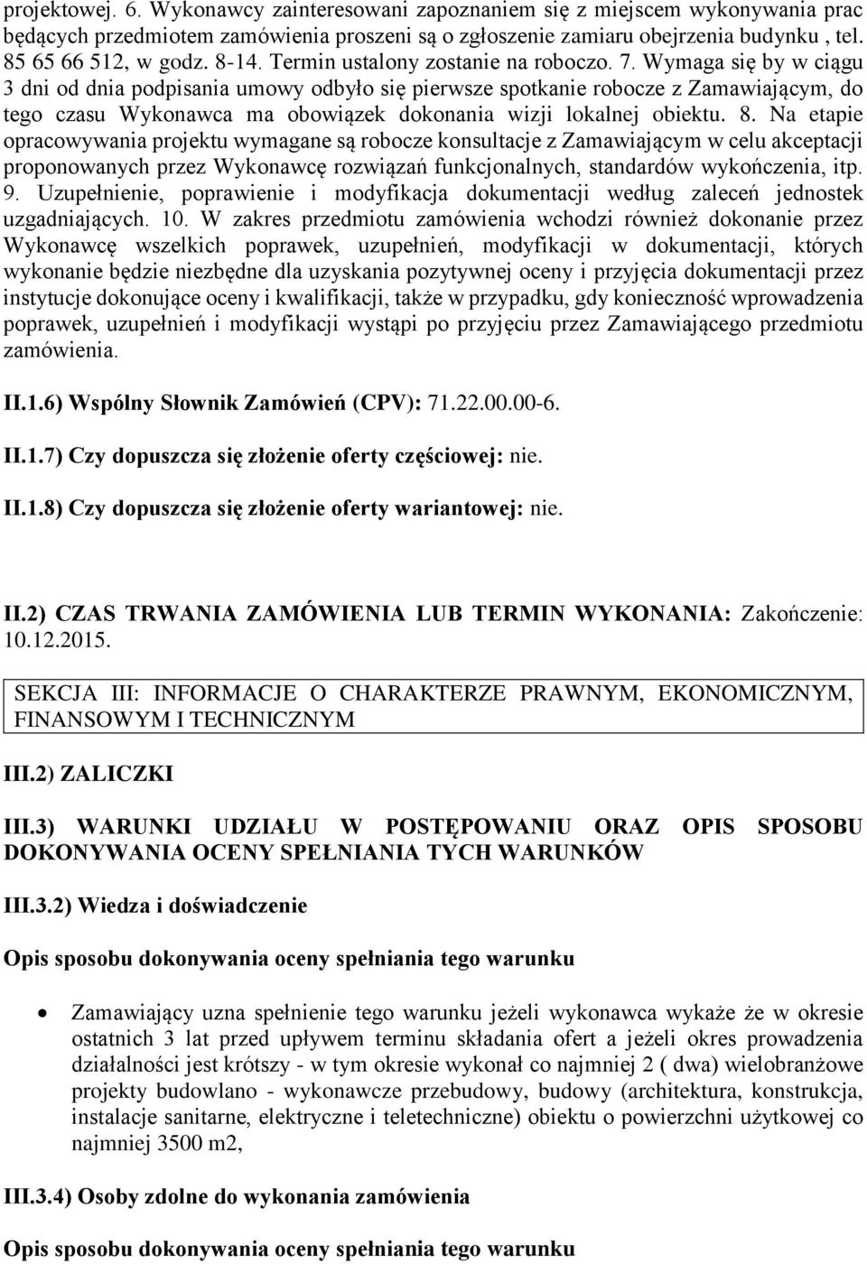 Wymaga się by w ciągu 3 dni od dnia podpisania umowy odbyło się pierwsze spotkanie robocze z Zamawiającym, do tego czasu Wykonawca ma obowiązek dokonania wizji lokalnej obiektu. 8.