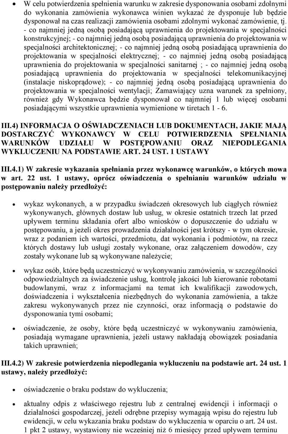 - co najmniej jedną osobą posiadającą uprawnienia do projektowania w specjalności konstrukcyjnej; - co najmniej jedną osobą posiadającą uprawnienia do projektowania w specjalności architektonicznej;