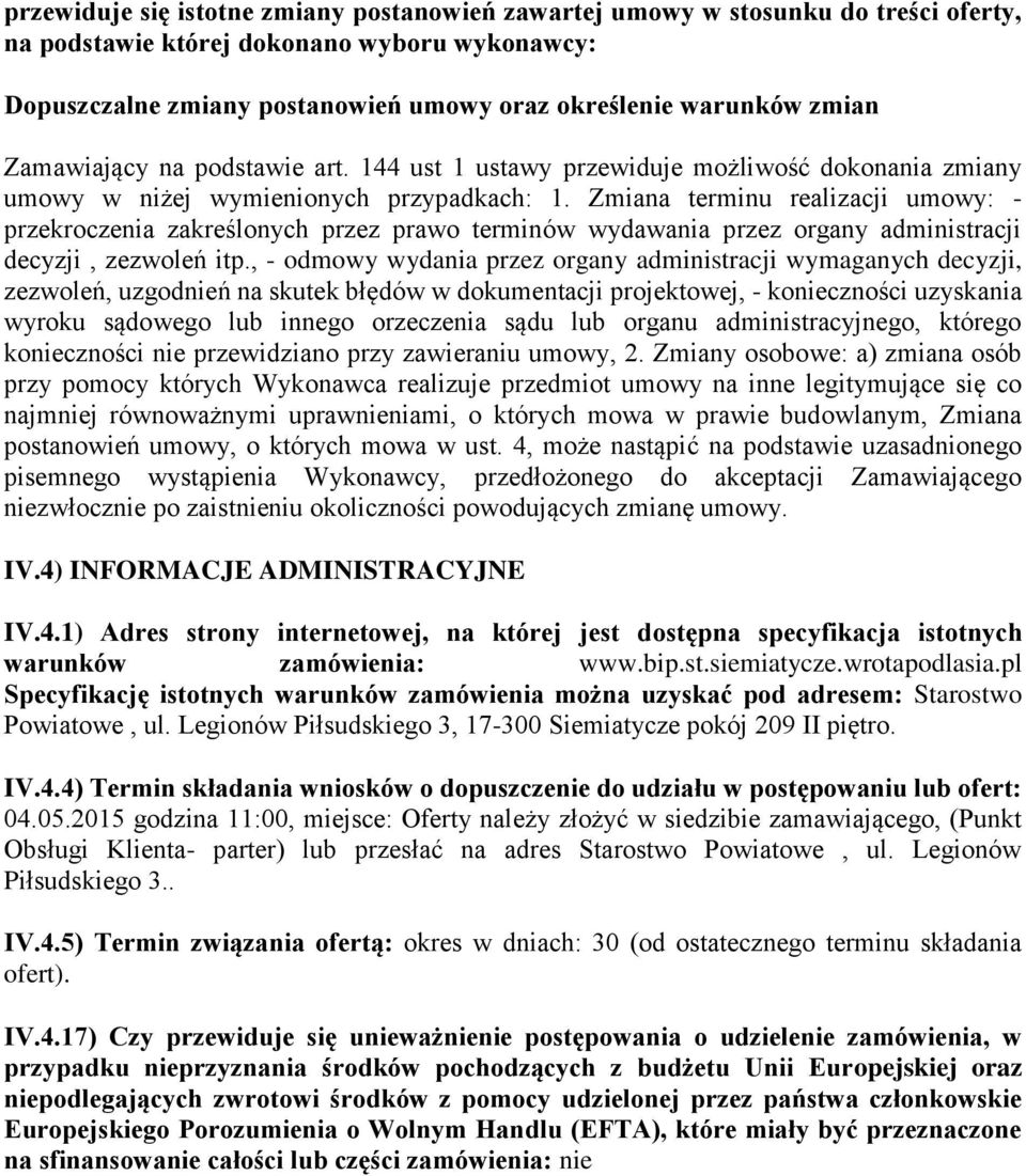 Zmiana terminu realizacji umowy: - przekroczenia zakreślonych przez prawo terminów wydawania przez organy administracji decyzji, zezwoleń itp.