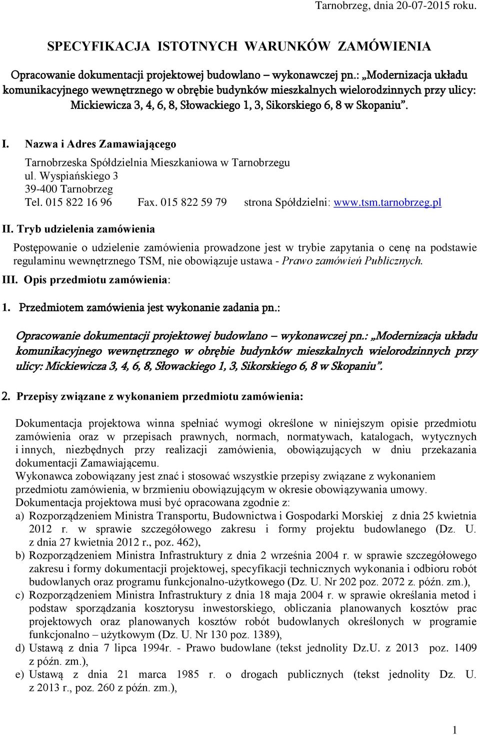 Nazwa i Adres Zamawiającego Tarnobrzeska Spółdzielnia Mieszkaniowa w Tarnobrzegu ul. Wyspiańskiego 3 39-400 Tarnobrzeg Tel. 015 822 16 96 Fax. 015 822 59 79 strona Spółdzielni: www.tsm.tarnobrzeg.