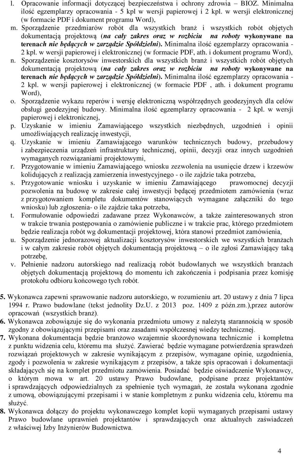 Sporządzenie przedmiarów robót dla wszystkich branż i wszystkich robót objętych dokumentacją projektową (na cały zakres oraz w rozbiciu na roboty wykonywane na terenach nie będących w zarządzie