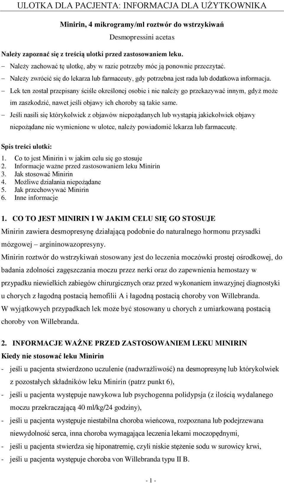 Lek ten został przepisany ściśle określonej osobie i nie należy go przekazywać innym, gdyż może im zaszkodzić, nawet jeśli objawy ich choroby są takie same.