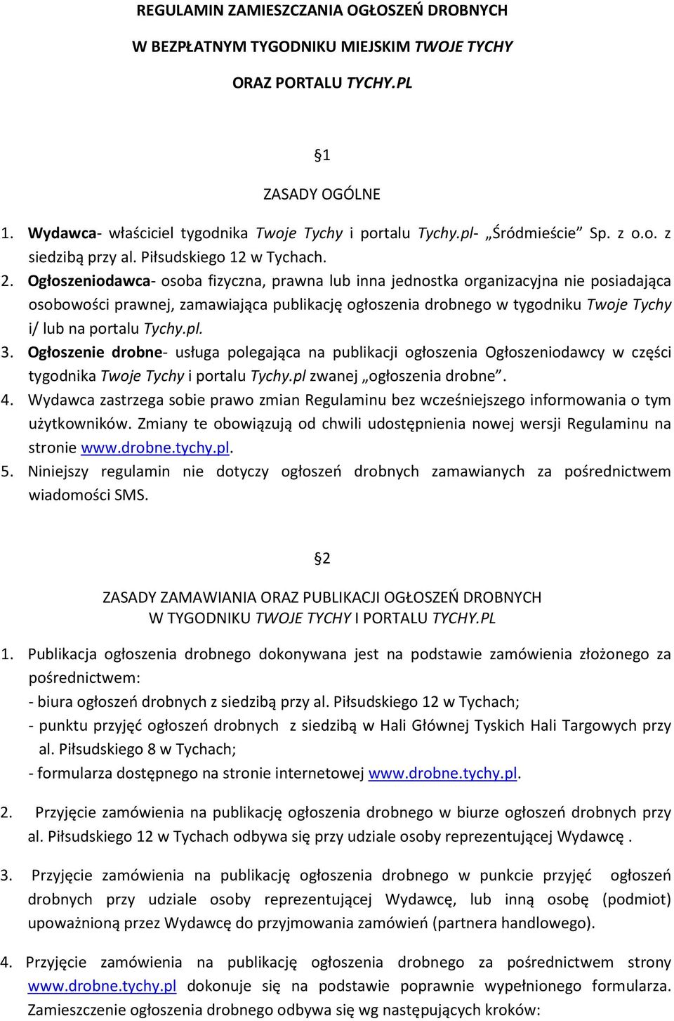 Ogłoszeniodawca- osoba fizyczna, prawna lub inna jednostka organizacyjna nie posiadająca osobowości prawnej, zamawiająca publikację ogłoszenia drobnego w tygodniku Twoje Tychy i/ lub na portalu Tychy.