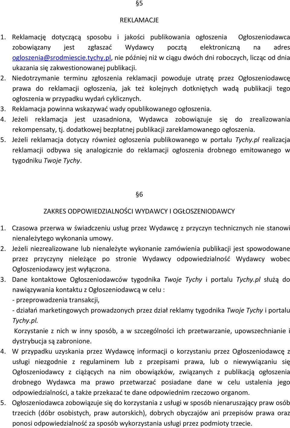 Niedotrzymanie terminu zgłoszenia reklamacji powoduje utratę przez Ogłoszeniodawcę prawa do reklamacji ogłoszenia, jak też kolejnych dotkniętych wadą publikacji tego ogłoszenia w przypadku wydań