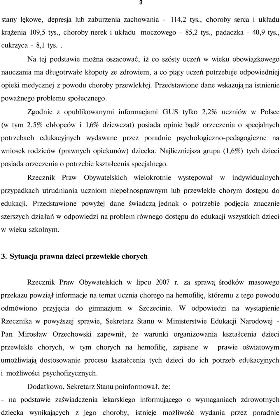 przewlekłej. Przedstawione dane wskazują na istnienie poważnego problemu społecznego.