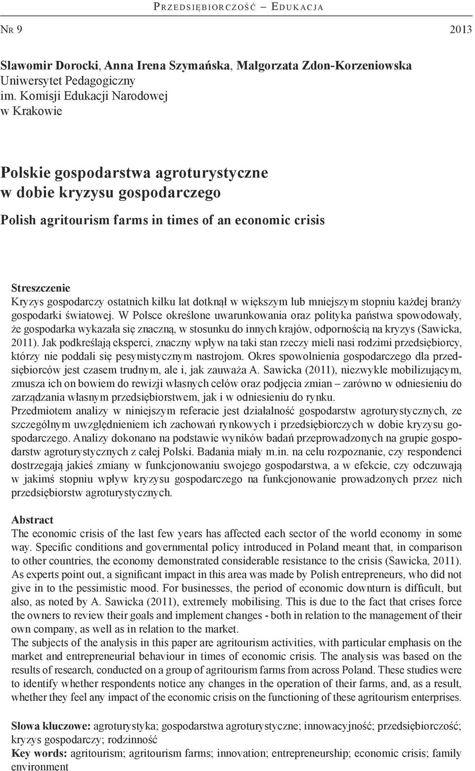 ostatnich kilku lat dotknął w większym lub mniejszym stopniu każdej branży gospodarki światowej.