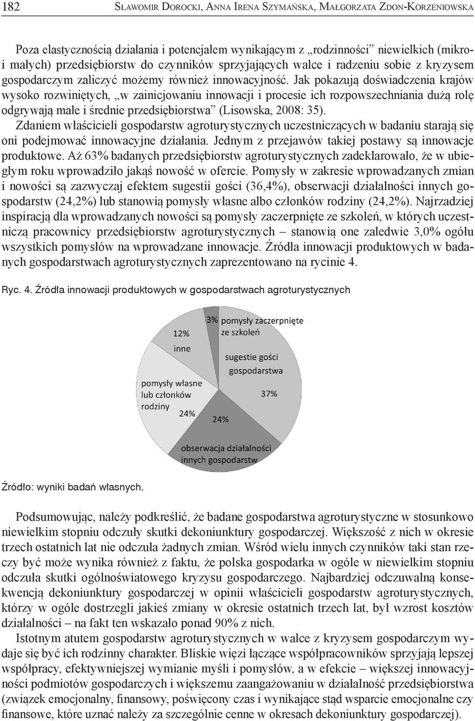 Jak pokazują doświadczenia krajów wysoko rozwiniętych, w zainicjowaniu innowacji i procesie ich rozpowszechniania dużą rolę odgrywają małe i średnie przedsiębiorstwa (Lisowska, 2008: 35).