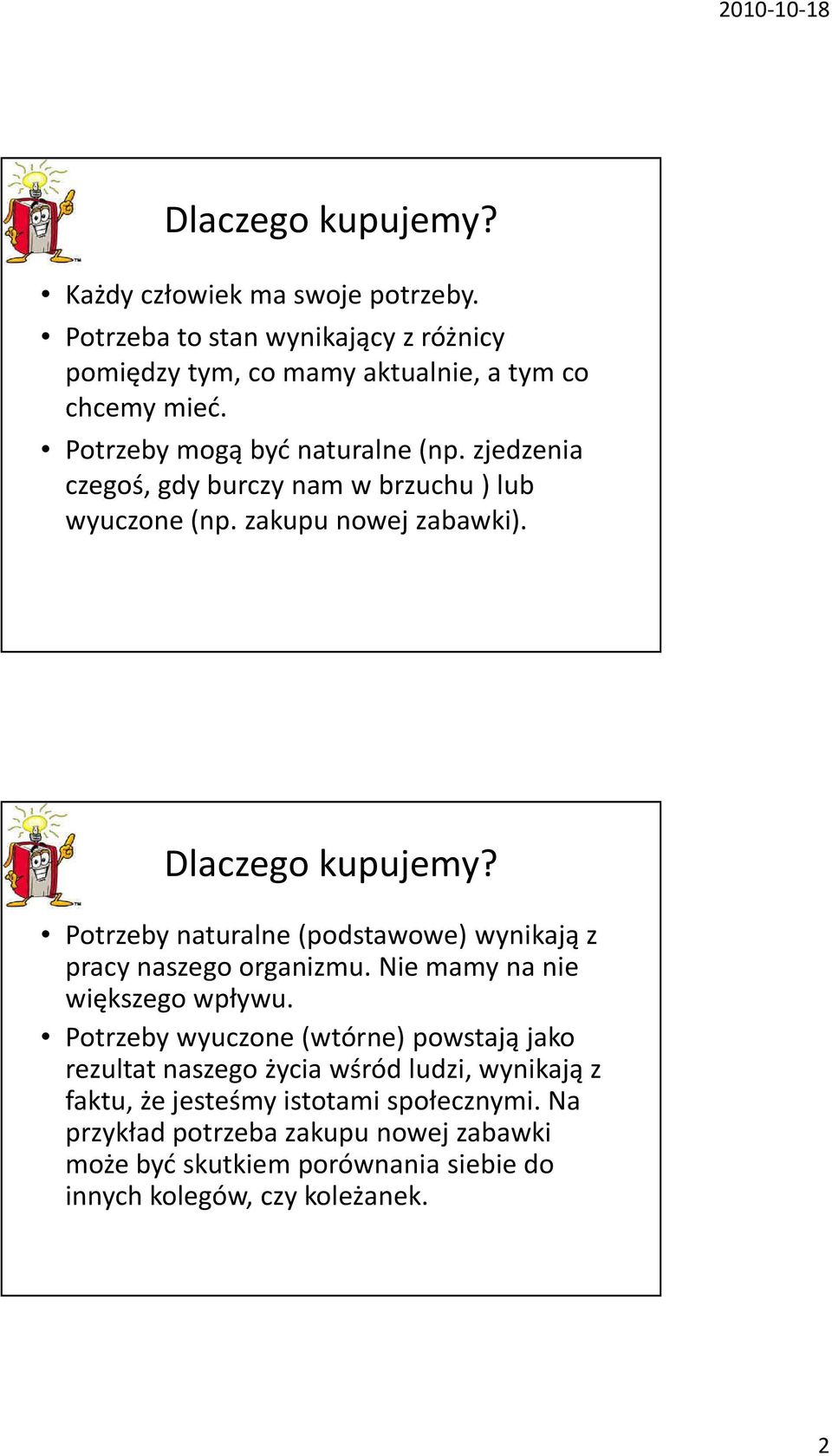 Potrzeby naturalne (podstawowe) wynikają z pracy naszego organizmu. Nie mamy na nie większego wpływu.