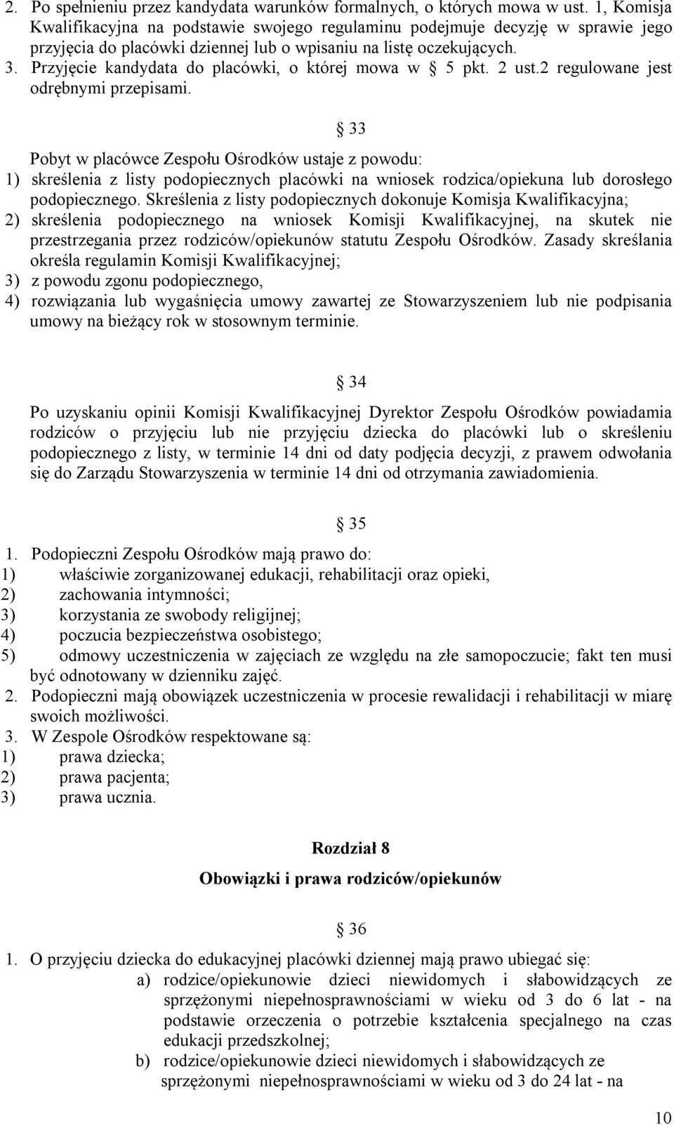 Przyjęcie kandydata do placówki, o której mowa w 5 pkt. 2 ust.2 regulowane jest odrębnymi przepisami.